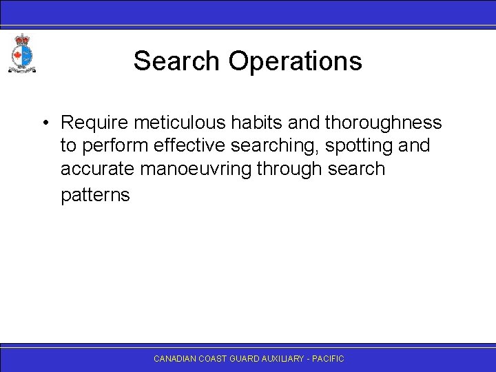 Search Operations • Require meticulous habits and thoroughness to perform effective searching, spotting and