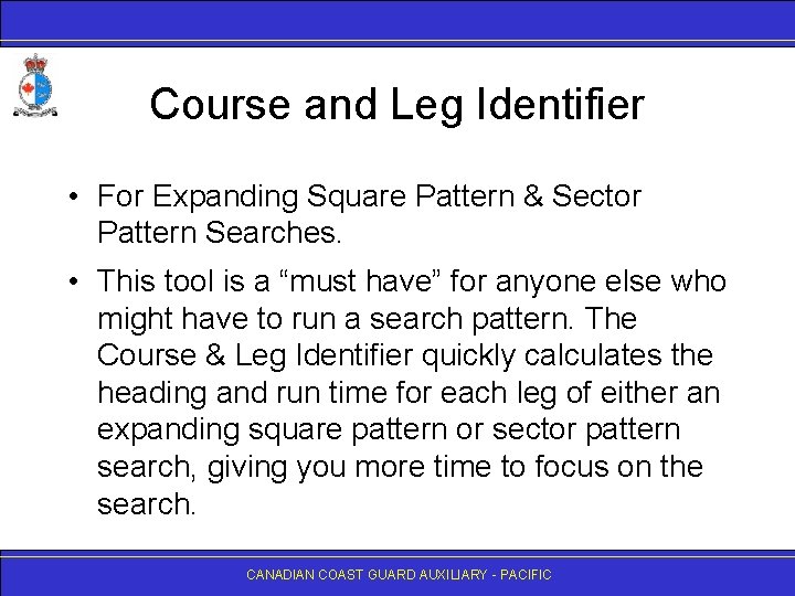 Course and Leg Identifier • For Expanding Square Pattern & Sector Pattern Searches. •