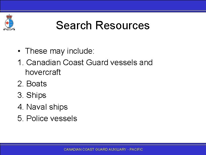 Search Resources • These may include: 1. Canadian Coast Guard vessels and hovercraft 2.