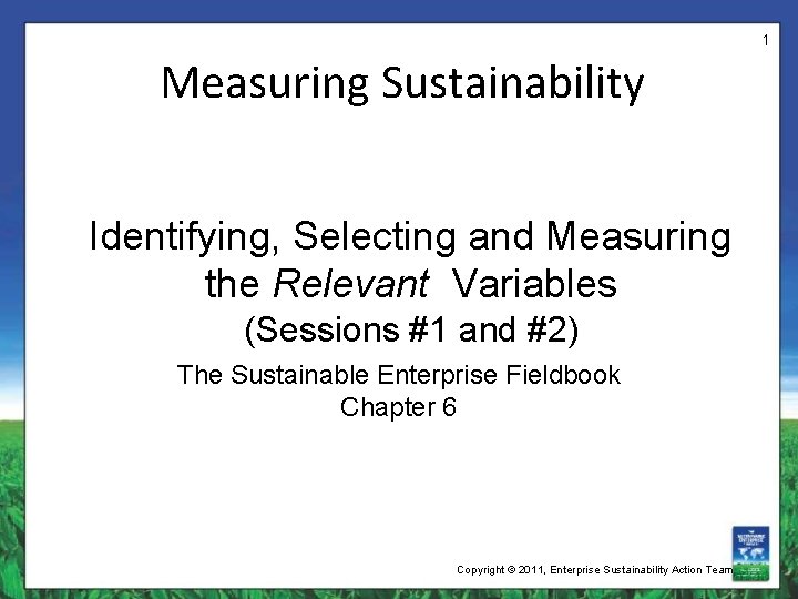 1 Measuring Sustainability Identifying, Selecting and Measuring the Relevant Variables (Sessions #1 and #2)
