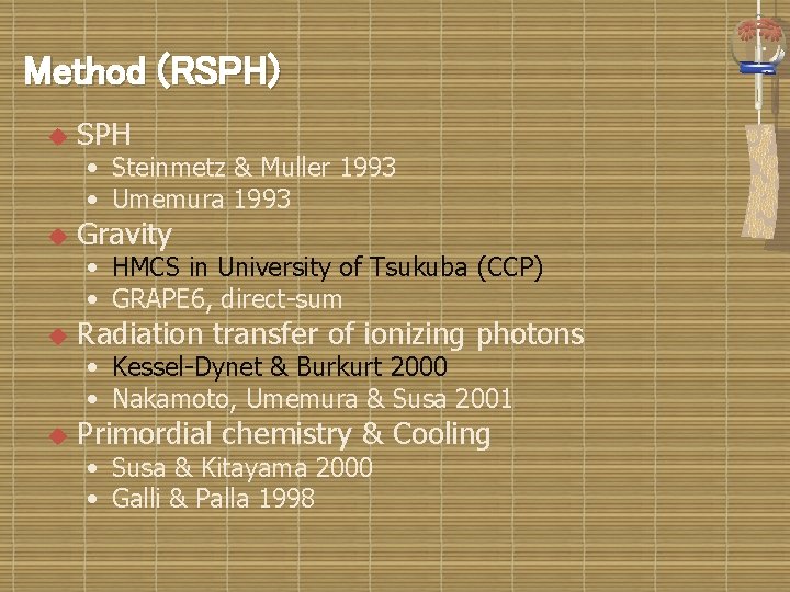 Method (RSPH) u SPH • Steinmetz & Muller 1993 • Umemura 1993 u Gravity