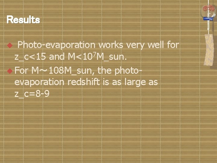 Results Photo-evaporation works very well for z_c<15 and M<107 M_sun. u For M～ 108