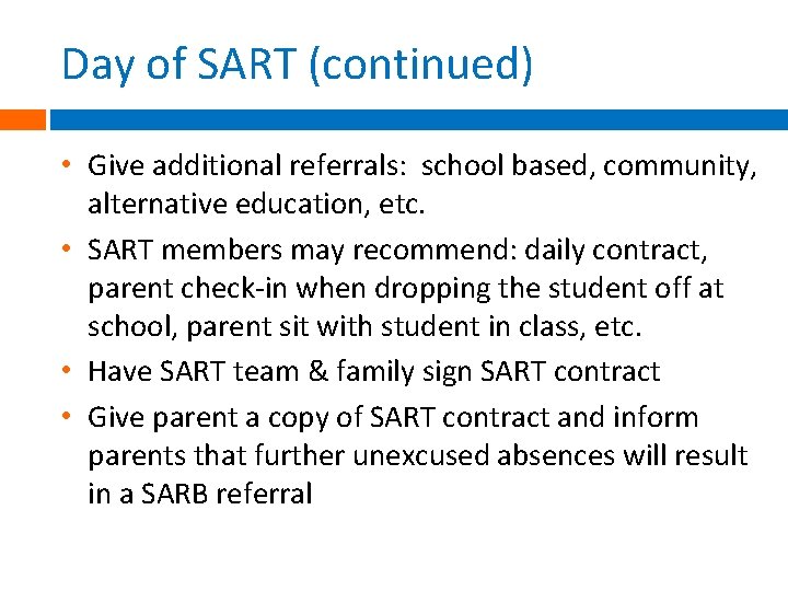 Day of SART (continued) • Give additional referrals: school based, community, alternative education, etc.