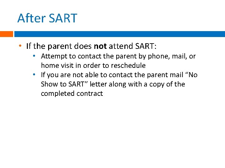 After SART • If the parent does not attend SART: • Attempt to contact