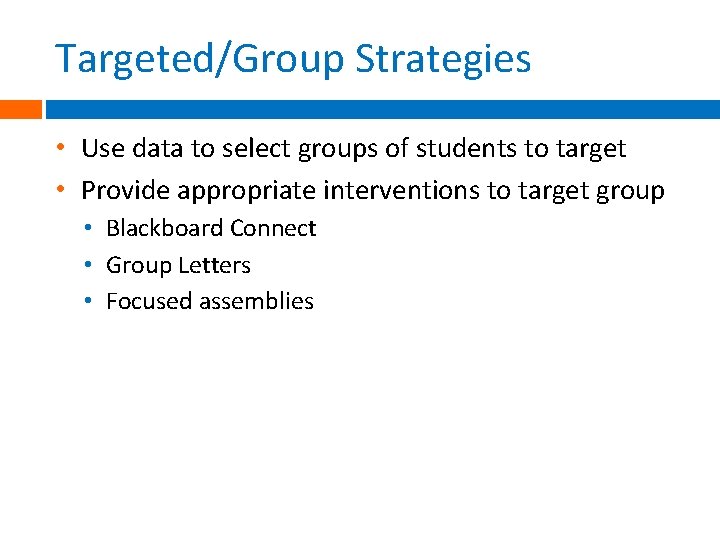 Targeted/Group Strategies • Use data to select groups of students to target • Provide