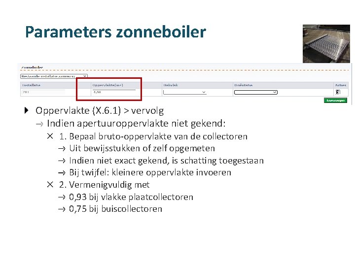 Parameters zonneboiler Oppervlakte (X. 6. 1) > vervolg Indien apertuuroppervlakte niet gekend: 1. Bepaal