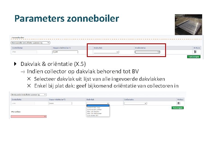 Parameters zonneboiler Dakvlak & oriëntatie (X. 5) Indien collector op dakvlak behorend tot BV