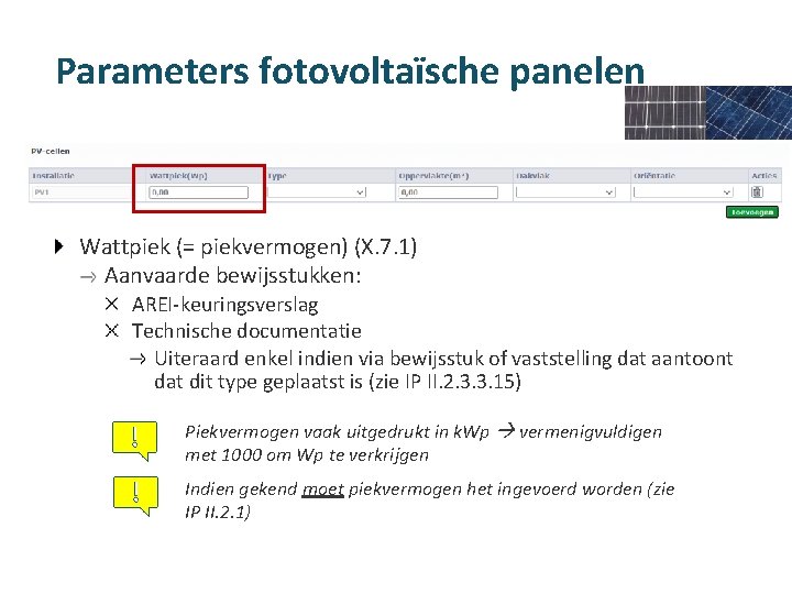 Parameters fotovoltaïsche panelen Wattpiek (= piekvermogen) (X. 7. 1) Aanvaarde bewijsstukken: AREI-keuringsverslag Technische documentatie