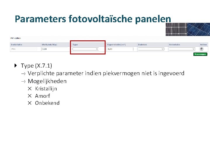 Parameters fotovoltaïsche panelen Type (X. 7. 1) Verplichte parameter indien piekvermogen niet is ingevoerd