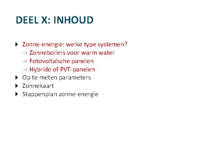 DEEL X: INHOUD Zonne-energie: welke type systemen? Zonneboilers voor warm water Fotovoltaïsche panelen Hybride