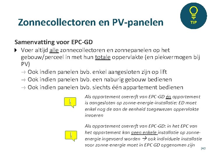 Zonnecollectoren en PV-panelen TIP Samenvatting voor EPC-GD Voer altijd alle zonnecollectoren en zonnepanelen op