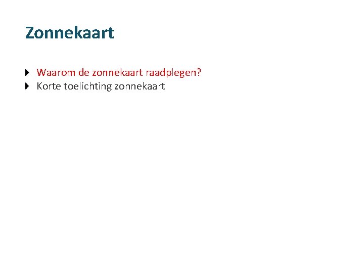 Zonnekaart Waarom de zonnekaart raadplegen? Korte toelichting zonnekaart 