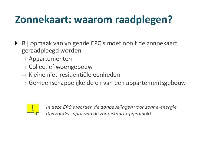 Zonnekaart: waarom raadplegen? Bij opmaak van volgende EPC’s moet nooit de zonnekaart geraadpleegd worden: