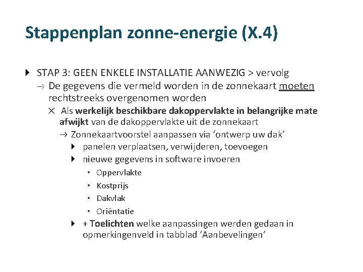 Stappenplan zonne-energie (X. 4) STAP 3: GEEN ENKELE INSTALLATIE AANWEZIG > vervolg De gegevens