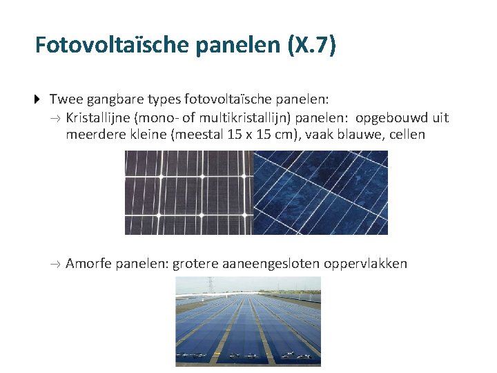 Fotovoltaïsche panelen (X. 7) Twee gangbare types fotovoltaïsche panelen: Kristallijne (mono- of multikristallijn) panelen:
