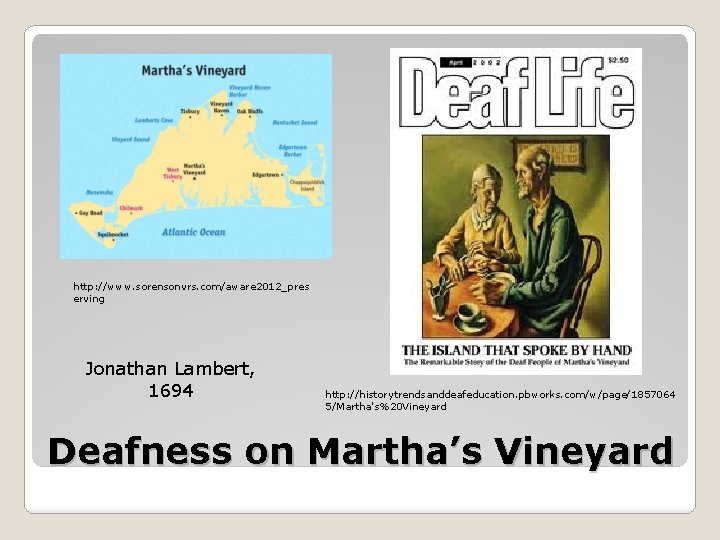 http: //www. sorensonvrs. com/aware 2012_pres erving Jonathan Lambert, 1694 http: //historytrendsanddeafeducation. pbworks. com/w/page/1857064 5/Martha's%20 http: //www. sorensonvrs. com/aware 2012_pres erving Jonathan Lambert, 1694 http: //historytrendsanddeafeducation. pbworks. com/w/page/1857064 5/Martha's%20
