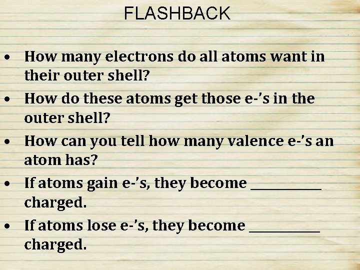FLASHBACK • How many electrons do all atoms want in their outer shell? •