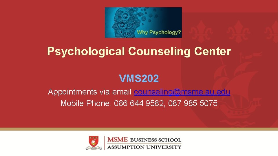 Psychological Counseling Center VMS 202 Appointments via email counseling@msme. au. edu Mobile Phone: 086