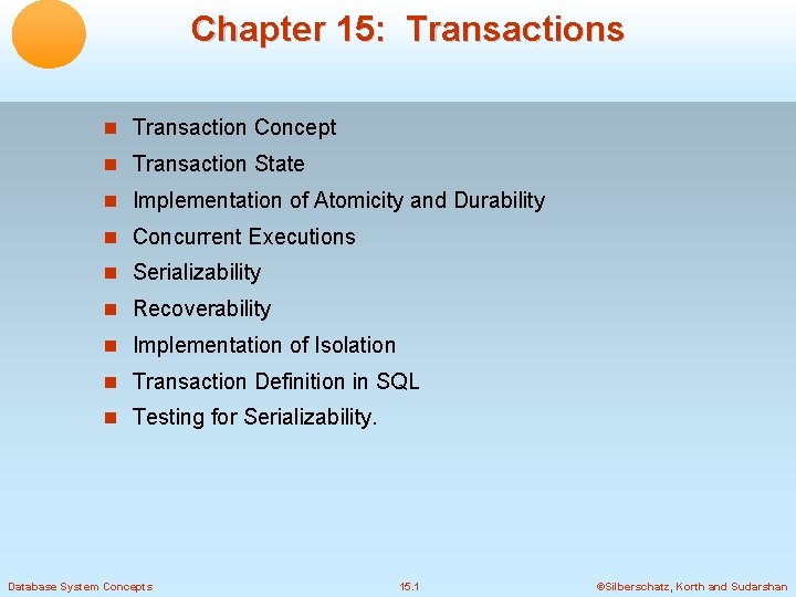 Chapter 15: Transactions Transaction Concept Transaction State Implementation of Atomicity and Durability Concurrent Executions