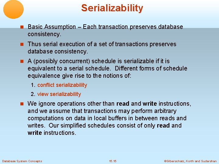 Serializability Basic Assumption – Each transaction preserves database consistency. Thus serial execution of a