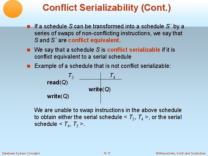 Conflict Serializability (Cont. ) If a schedule S can be transformed into a schedule