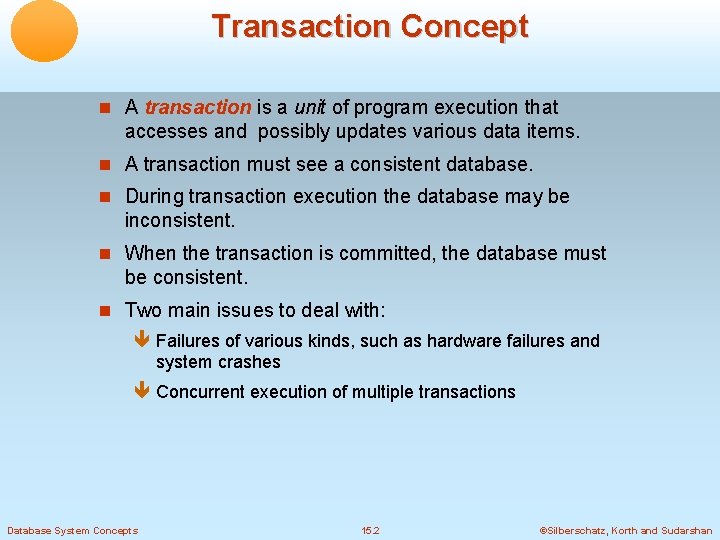Transaction Concept A transaction is a unit of program execution that accesses and possibly