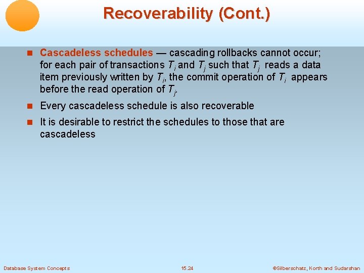 Recoverability (Cont. ) Cascadeless schedules — cascading rollbacks cannot occur; for each pair of