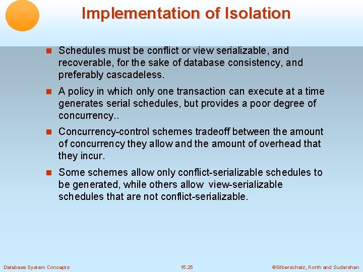 Implementation of Isolation Schedules must be conflict or view serializable, and recoverable, for the