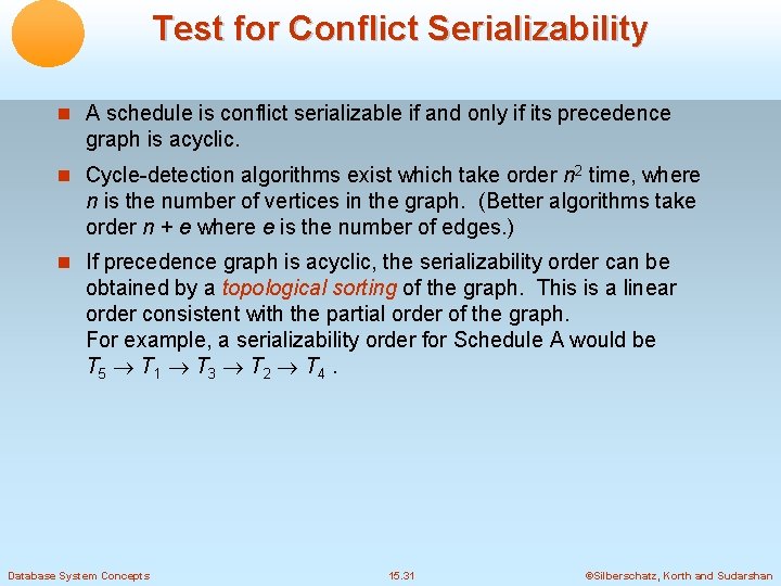 Test for Conflict Serializability A schedule is conflict serializable if and only if its