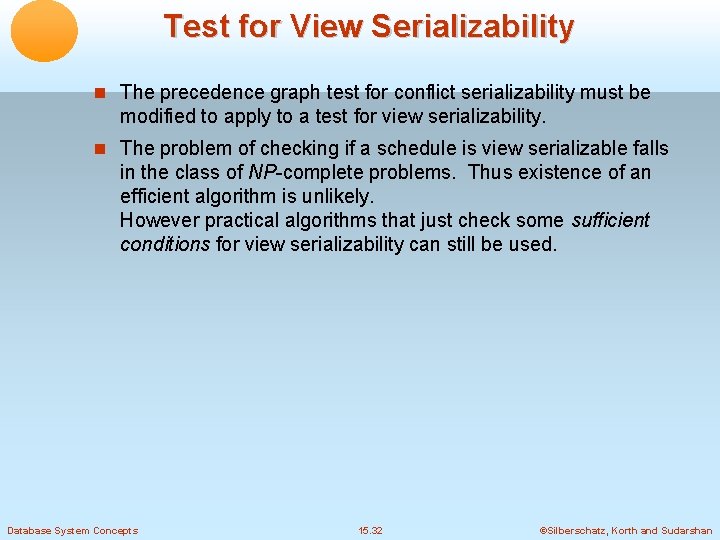 Test for View Serializability The precedence graph test for conflict serializability must be modified