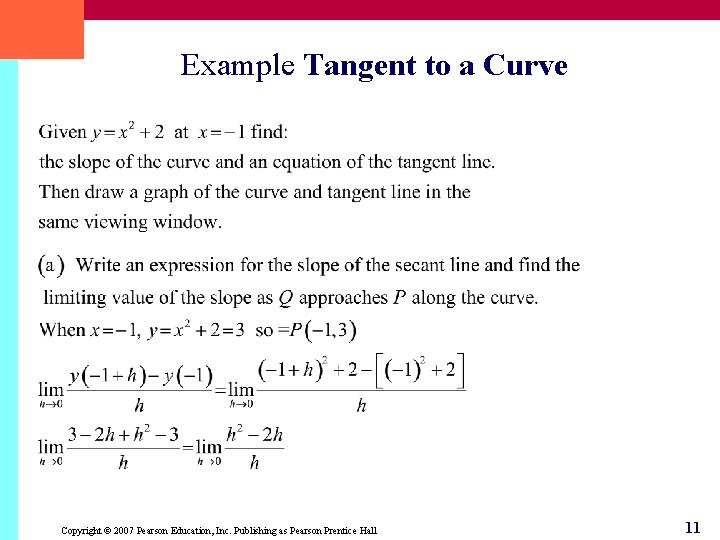 Example Tangent to a Curve Copyright © 2007 Pearson Education, Inc. Publishing as Pearson