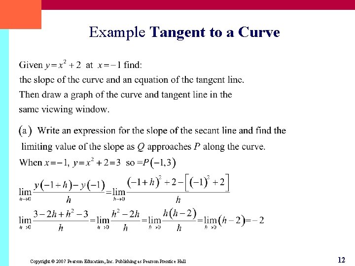 Example Tangent to a Curve Copyright © 2007 Pearson Education, Inc. Publishing as Pearson