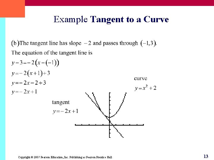 Example Tangent to a Curve Copyright © 2007 Pearson Education, Inc. Publishing as Pearson