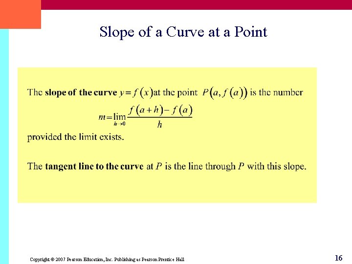 Slope of a Curve at a Point Copyright © 2007 Pearson Education, Inc. Publishing