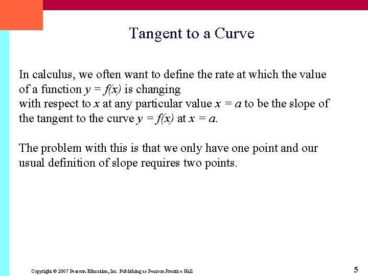 Tangent to a Curve In calculus, we often want to define the rate at
