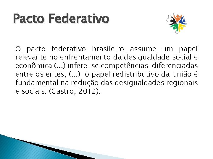Pacto Federativo O pacto federativo brasileiro assume um papel relevante no enfrentamento da desigualdade
