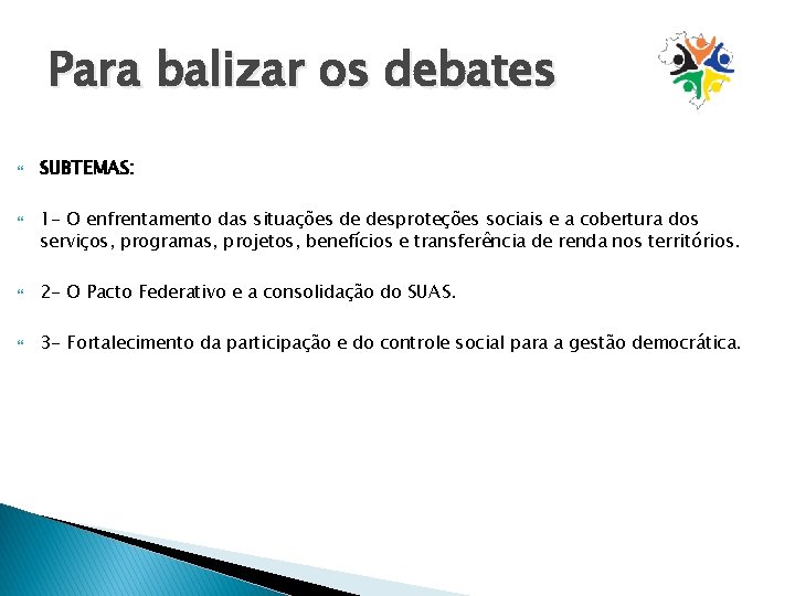 Para balizar os debates SUBTEMAS: 1 - O enfrentamento das situações de desproteções sociais