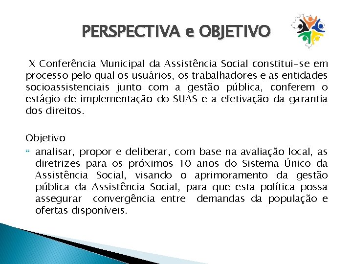 PERSPECTIVA e OBJETIVO X Conferência Municipal da Assistência Social constitui-se em processo pelo qual