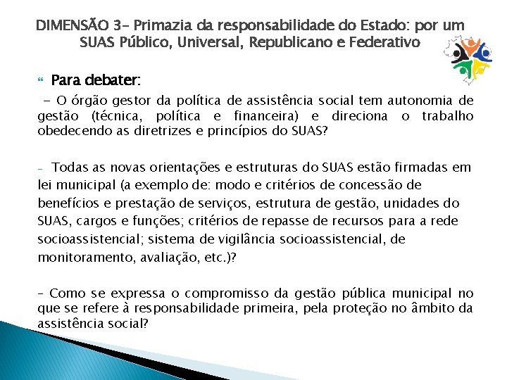 DIMENSÃO 3– Primazia da responsabilidade do Estado: por um SUAS Público, Universal, Republicano e