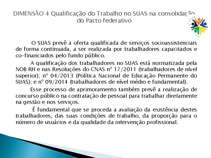 DIMENSÃO 4 Qualificação do Trabalho no SUAS na consolidação do Pacto federativo O SUAS