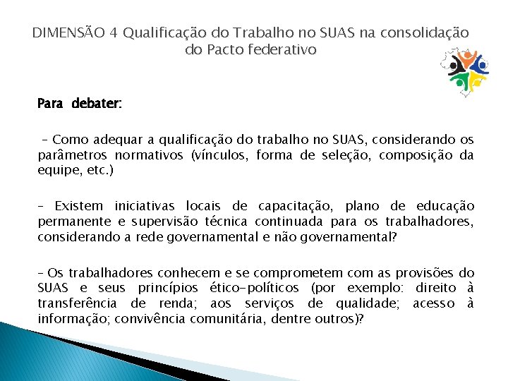 DIMENSÃO 4 Qualificação do Trabalho no SUAS na consolidação do Pacto federativo Para debater: