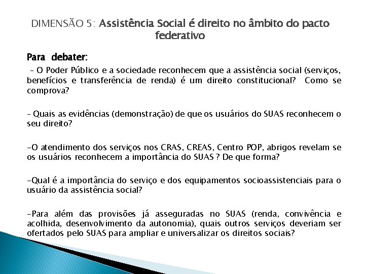 DIMENSÃO 5: Assistência Social é direito no âmbito do pacto federativo Para debater: –