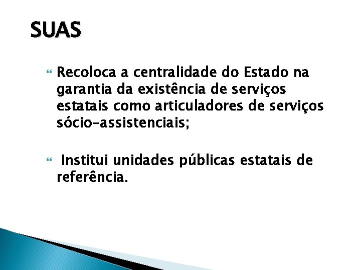 SUAS Recoloca a centralidade do Estado na garantia da existência de serviços estatais como