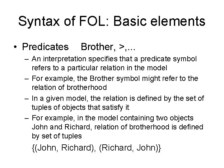 Syntax of FOL: Basic elements • Predicates Brother, >, . . . – An