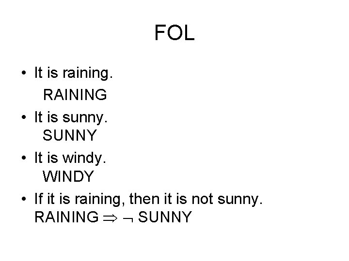 FOL • It is raining. RAINING • It is sunny. SUNNY • It is