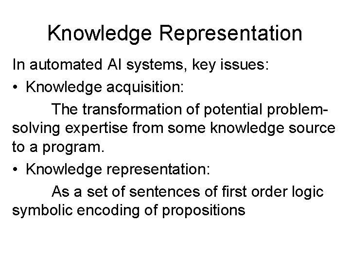 Knowledge Representation In automated AI systems, key issues: • Knowledge acquisition: The transformation of