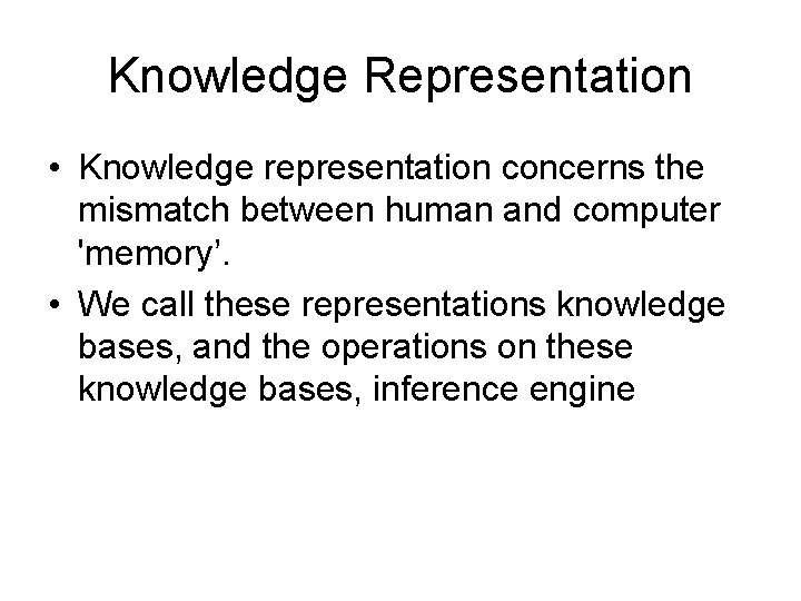 Knowledge Representation • Knowledge representation concerns the mismatch between human and computer 'memory’. •