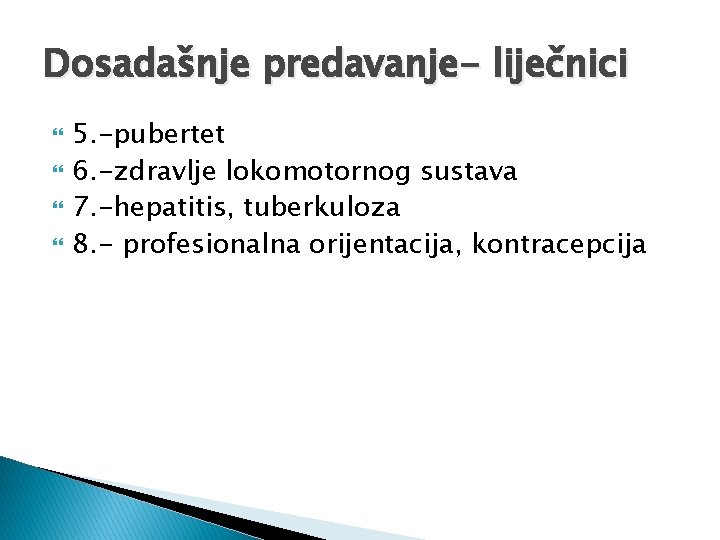 Dosadašnje predavanje- liječnici 5. -pubertet 6. -zdravlje lokomotornog sustava 7. -hepatitis, tuberkuloza 8. -