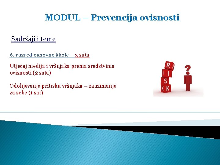 MODUL – Prevencija ovisnosti Sadržaji i teme 6. razred osnovne škole – 3 sata