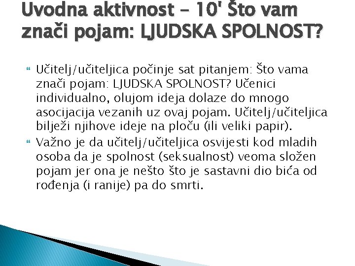 Uvodna aktivnost – 10' Što vam znači pojam: LJUDSKA SPOLNOST? Učitelj/učiteljica počinje sat pitanjem: